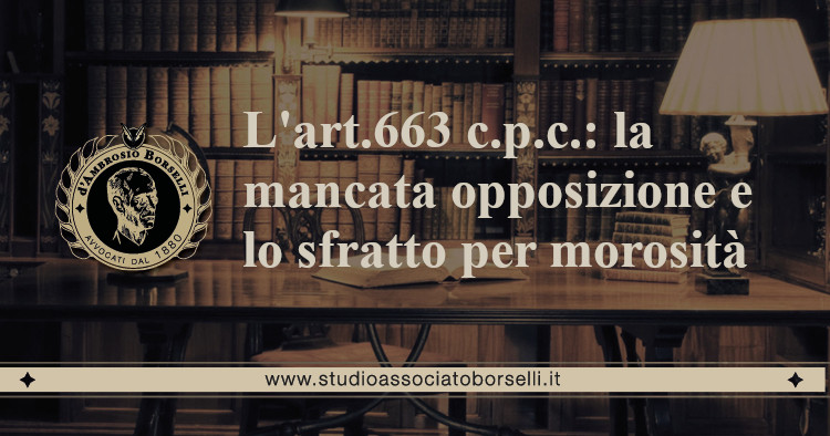 https://www.studioassociatoborselli.it/wp-content/uploads/2020/06/15.-art.663-c.p.c.-la-mancata-opposizione-e-lo-sfratto-per-morosità.jpg