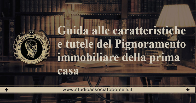 https://www.studioassociatoborselli.it/wp-content/uploads/2020/06/Guida-alle-caratteristiche-e-tutele-del-pignoramento-immobiliare-della-prima-casa.jpg