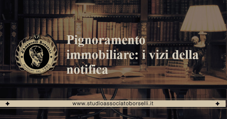 https://www.studioassociatoborselli.it/wp-content/uploads/2020/06/Pignoramento-immobiliare-i-vizi-della-notifica.jpg