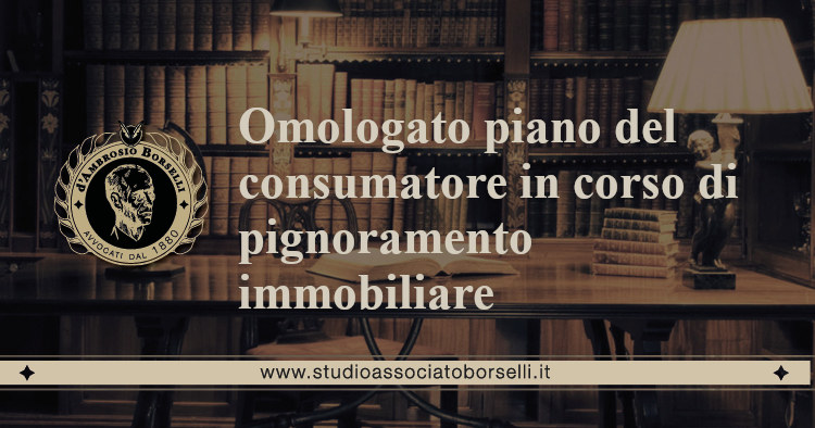 https://www.studioassociatoborselli.it/wp-content/uploads/2020/06/omologato-piano-del-consumatore-in-corso-di-pignoramento-immobiliare.jpg