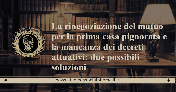 https://www.studioassociatoborselli.it/wp-content/uploads/2020/07/18.-la-rinegoziazione-del-mutuo-per-la-prima-casa-pignorata-e-la-mancanza-dei-decreti-attuativi-due-possibili-soluzioni.jpeg