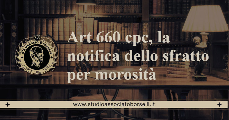 https://www.studioassociatoborselli.it/wp-content/uploads/2020/07/art-660-cpc-la-notifica-dello-sfratto.jpg