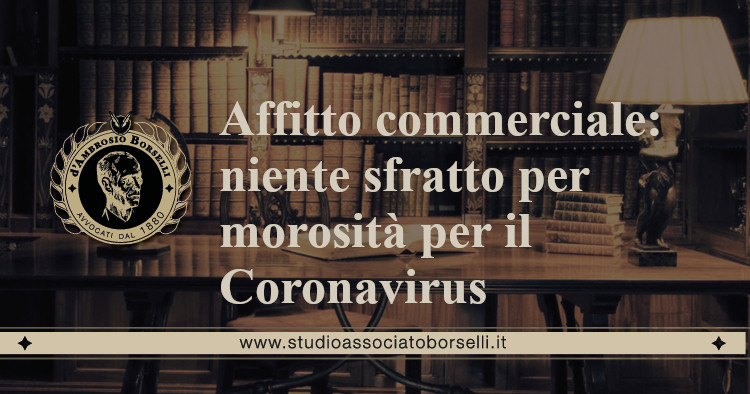 https://www.studioassociatoborselli.it/wp-content/uploads/2020/09/affitto-commerciale-niente-sfratto-per-morosita-per-il-coronavirus.jpg