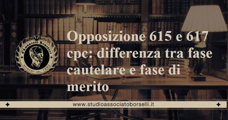 https://www.studioassociatoborselli.it/wp-content/uploads/2020/11/15.-opposizione-615-e-617-differenza-tra-fase-cautelare-e-fase-di-merito-2.jpg