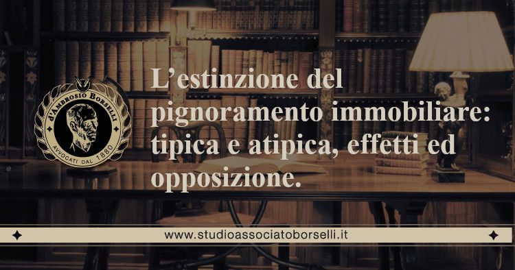 https://www.studioassociatoborselli.it/wp-content/uploads/2020/11/20.-lestinzione-del-pignoramento-immobiliare-tipica-e-atipica-effetti-ed-opposizione.jpg