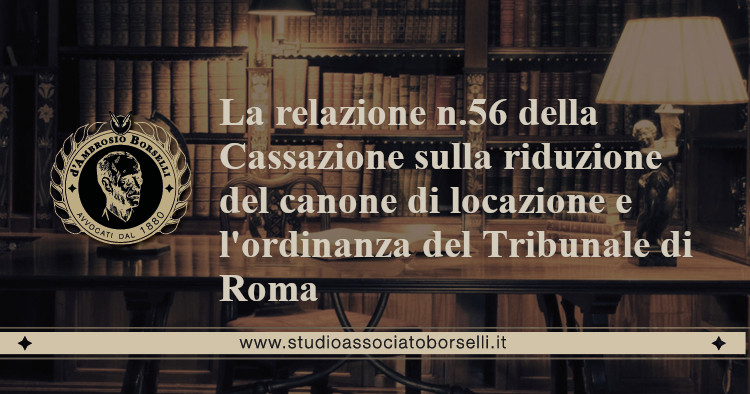 https://www.studioassociatoborselli.it/wp-content/uploads/2020/11/La-relazione-n.56-della-Cassazione-sulla-riduzione-del-canone-di-locazione-e-lordinanza-del-Tribunale-di-Roma.jpeg