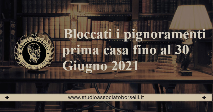 https://www.studioassociatoborselli.it/wp-content/uploads/2021/01/15.-bloccati-i-pignoramenti-prima-casa-fino-al-30-giugno-2021.jpeg