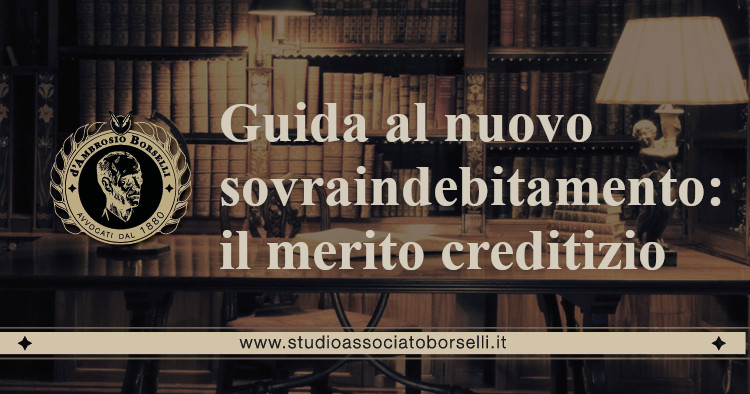 https://www.studioassociatoborselli.it/wp-content/uploads/2021/01/guida-al-nuovo-sovraindebitamento-merito-creditizio.jpeg