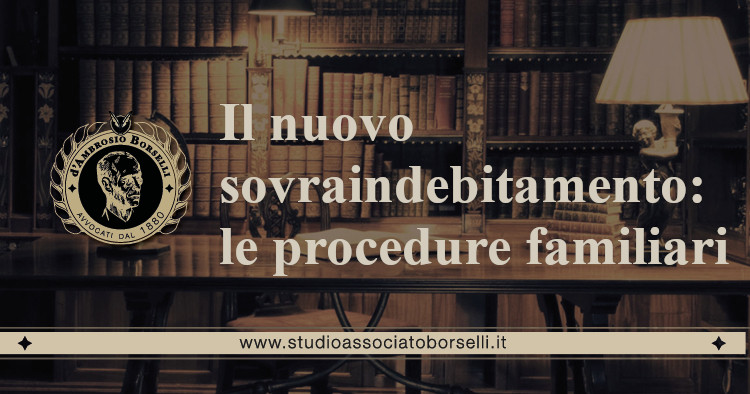 https://www.studioassociatoborselli.it/wp-content/uploads/2021/01/il-nuovo-sovraindebitamento-le-procedure-familiari.jpeg