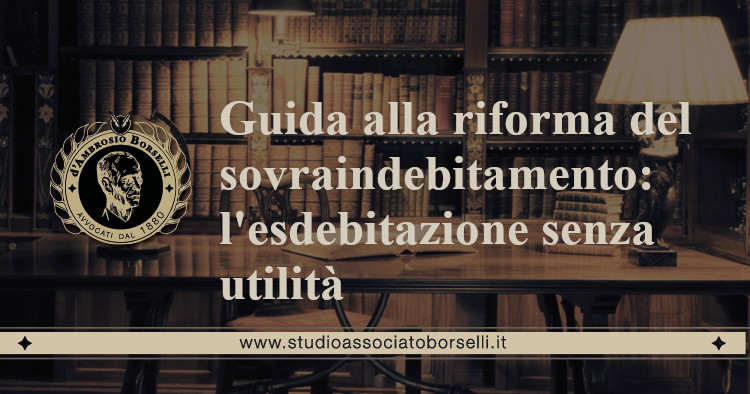 https://www.studioassociatoborselli.it/wp-content/uploads/2021/02/Guida-alla-riforma-del-sovraindebitamento-lesdebitazione-senza-utilita.jpeg