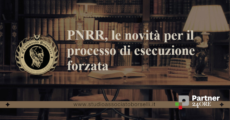 https://www.studioassociatoborselli.it/wp-content/uploads/2021/06/Pnrr-le-novita-per-il-processo-di-esecuzione-forzata.jpg