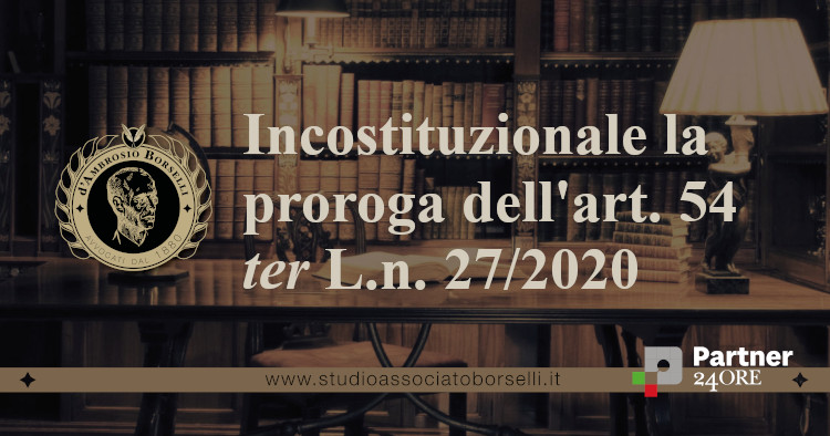 https://www.studioassociatoborselli.it/wp-content/uploads/2021/07/incostituzionale-la-proroga-dellart.-54-ter-l.n.-272020.jpeg