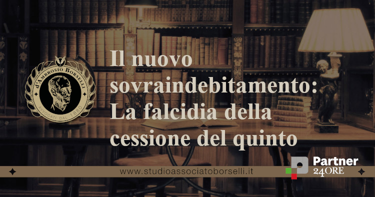 https://www.studioassociatoborselli.it/wp-content/uploads/2022/03/il-nuovo-sovraindebitamento-la-falcidia-della-cessione-del-quinto.jpeg