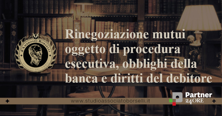 https://www.studioassociatoborselli.it/wp-content/uploads/2022/04/Rinegoziazione-mutui-oggetto-di-procedura-esecutiva-obblighi-della-banca-e-diritti-del-debitore.jpeg