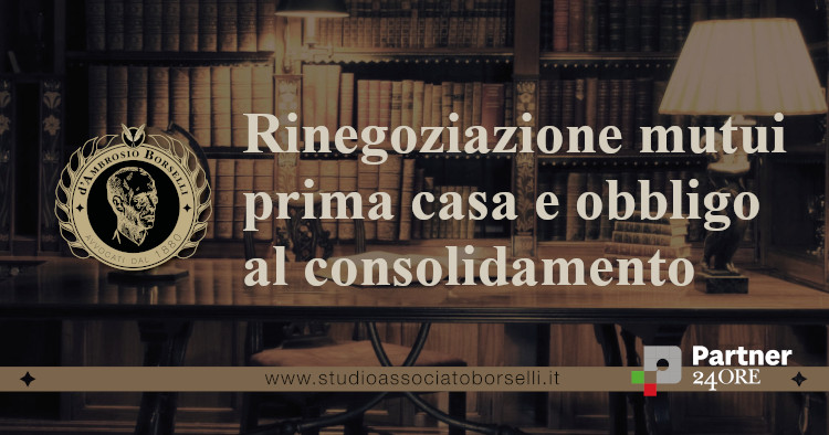 https://www.studioassociatoborselli.it/wp-content/uploads/2022/04/Rinegoziazione-mutui-prima-casa-e-obbligo-al-consolidamento.jpg