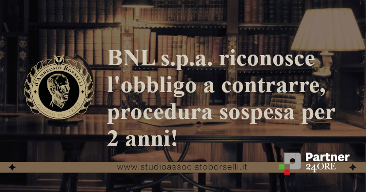 https://www.studioassociatoborselli.it/wp-content/uploads/2022/05/Bnl-riconosce-lobbligo-a-contrarre-procedura-sospesa-per-2-anni.jpg