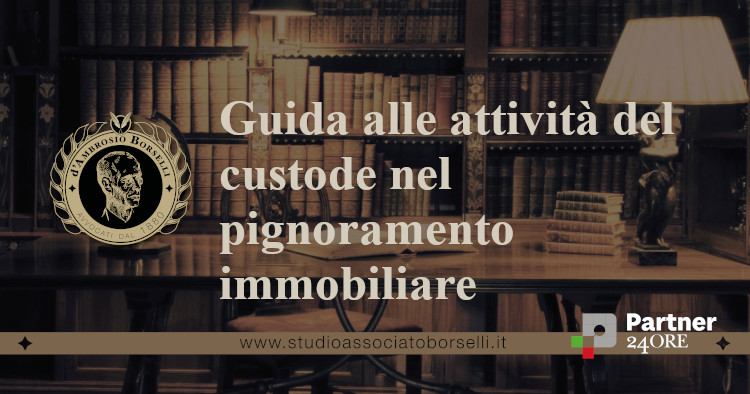 https://www.studioassociatoborselli.it/wp-content/uploads/2022/05/Guida-alle-attivita-del-custode-nel-pignoramento-immobiliare.jpg