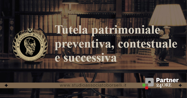 https://www.studioassociatoborselli.it/wp-content/uploads/2022/05/tutela-patrimoniale-preventiva-contestuale-e-successiva.jpg