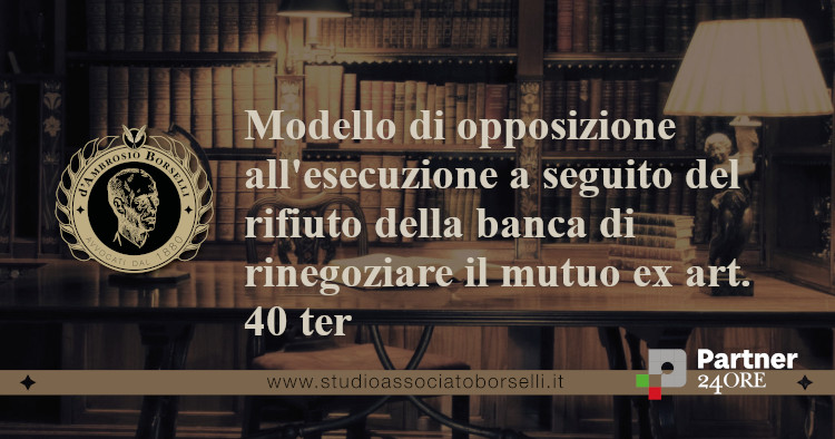 https://www.studioassociatoborselli.it/wp-content/uploads/2023/01/1.-Modello-di-opposizione-all-esecuzione-a-seguito-del-rifiuto-della-banca-di-rinegoziare-il-mutuo-ex-art-40-ter.jpeg