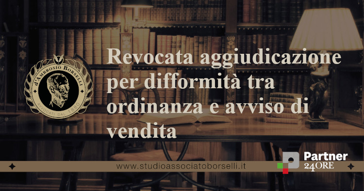 https://www.studioassociatoborselli.it/wp-content/uploads/2023/02/revocata-aggiudicazione-per-difformita-tra-ordinanza-e-avviso-di-vendita.jpg