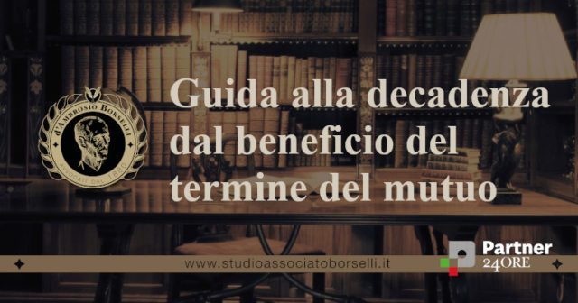 Guida alla decadenza dal beneficio del termine del mutuo