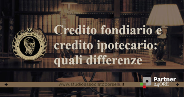credito fondiario e credito ipotecario quali differenze
