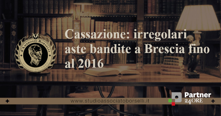 https://www.studioassociatoborselli.it/wp-content/uploads/2023/05/Cassazione-irregolari-aste-Brescia-fino-al-2016.jpg