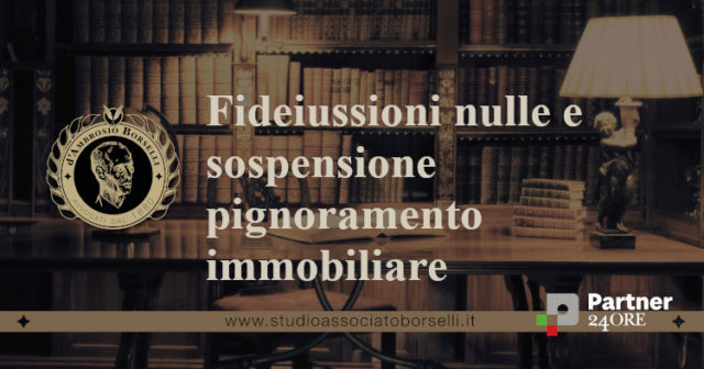 fideiussioni nulle e sospensione pignoramento immobiliare