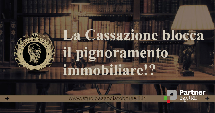 https://www.studioassociatoborselli.it/wp-content/uploads/2023/05/la-cassazione-blocca-il-pignoramento-immobiliare.jpg