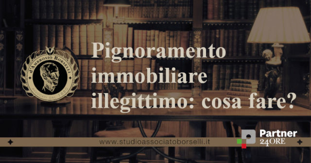 pignoramento immobiliare illegittimo cosa fare
