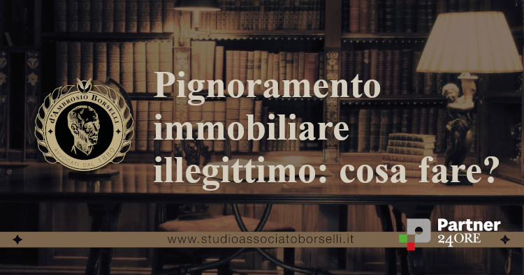 https://www.studioassociatoborselli.it/wp-content/uploads/2023/05/pignoramento-immobiliare-illegittimo-cosa-fare.jpg