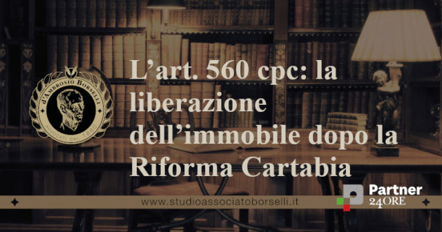 L’art. 560 cpc la liberazione dell’immobile dopo la Riforma Cartabia