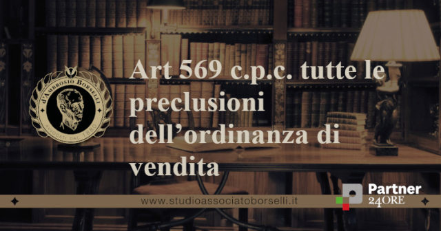 Art 569 c.p.c. tutte le preclusioni dell’ordinanza di vendita