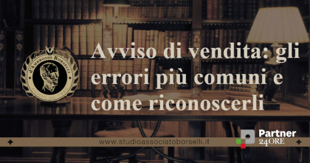Avviso di vendita ex. art. 570 c.p.c.: gli errori più frequenti, difformità tra avviso di vendita, ordinanza e perizia, mancato rispetto delle prescrizioni pubblicitarie e conseguenze, conclusioni.