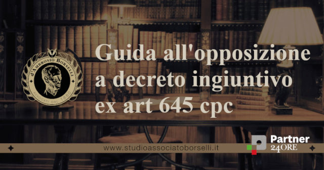 Opposizione a decreto ingiuntivo ex art. 645 cpc dopo la Riforma Cartabia: termini, costi e procedura. Conseguenze del ritardato deposito e opposizione tardiva