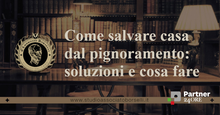 https://www.studioassociatoborselli.it/wp-content/uploads/2023/10/Come-salvare-casa-dal-pignoramento.jpg