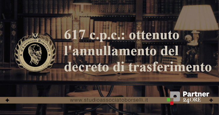 https://www.studioassociatoborselli.it/wp-content/uploads/2023/11/617-cpc-ottenuto-lannullamento-del-decreto-di-trasferimento.jpg