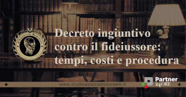 Decreto ingiuntivo nei confronti del fideiussore: tempi, costi e procedura. Come difendersi: analisi delle ipotesi di liberazione dalla garanzia assunta.