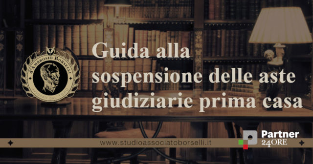 Svariate ipotesi di sospensione aste giudiziarie prima casa con relativi provvedimenti conseguiti. Guida a come ottenerli per salvare casa dall'asta!