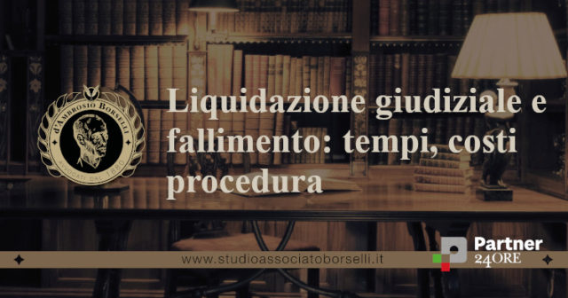 Dalla dichiarazione di fallimento alla liquidazione dell'attivo: breve panoramica di tutti i passaggi cruciali della procedura di liquidazione giudiziale