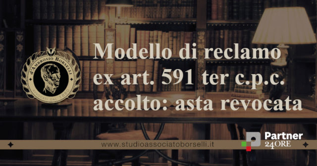 modello di reclamo ex art 591 ter c.p.c. accolto asta revocata.