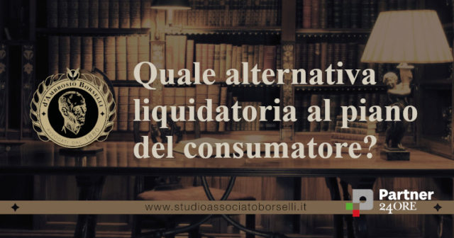 Alternativa liquidatoria: come si misura, liquidazione controllata e giudizio di convenienza nel piano del consumatore