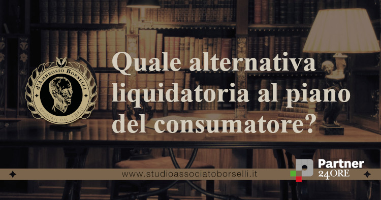 https://www.studioassociatoborselli.it/wp-content/uploads/2024/02/quale-alternativa-liquidatoria-al-piano-del-consumatore.jpg