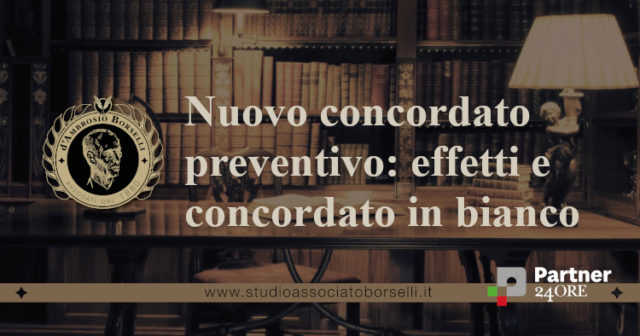 Guida completa al nuovo concordato preventivo: vantaggi ed effetti della domanda di concordato preventivo ed effetti della domanda di concordato in "bianco"