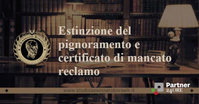 Art. 630, ult. co cpc: Estinzione della procedura esecutiva. Certificato di mancato reclamo e cancellazione del pignoramento. Come si richiede, dove e perché