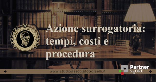 Guida completa all’azione surrogatoria. Normativa, legittimazione e procedura. Quali sono le condizioni e quali gli effetti dell’azione? Costi e tempi.