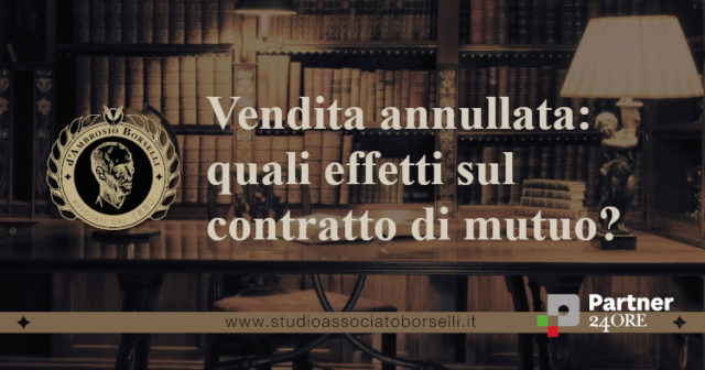 La risoluzione del contratto di mutuo in caso di annullamento o risoluzione della vendita. Effetti della risoluzione contrattuale sul mutuo pendente.