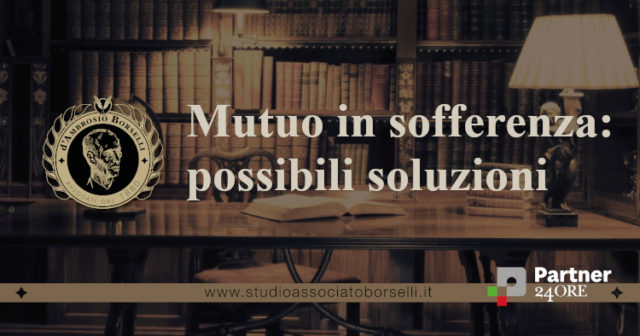 Mutuo in sofferenza: conseguenze e possibili soluzioni giudiziali e stragiudiziali. Cosa fare per evitare il pignoramento? Rimedi in caso di pignoramento