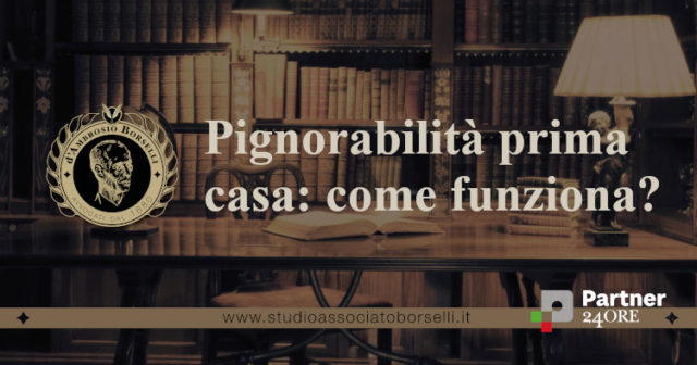 Pignorabilità prima casa: quando la prima casa non è pignorabile? Quando lo è? E come funziona? Regole ed eccezioni. Normativa ed evoluzione giurisprudenziale