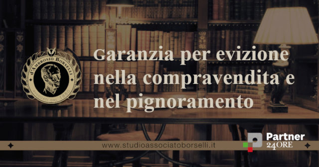 La garanzia per evizione: cos’è? Normativa e tipologie. Differenza tra la garanzia per evizione nelle compravendite immobiliari tra privati e acquisti all’asta.